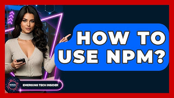 How To Use Npm? - Emerging Tech Insider