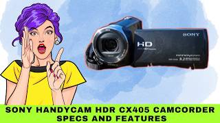Sony Handycam HDR CX405 - Is It Still Worth It?