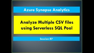 #7. Azure Synapse Analytics - Analyze multiple CSV files using Serverless SQL Pool