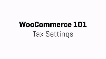 WooCommerce 101 - Part 4 - Tax Settings