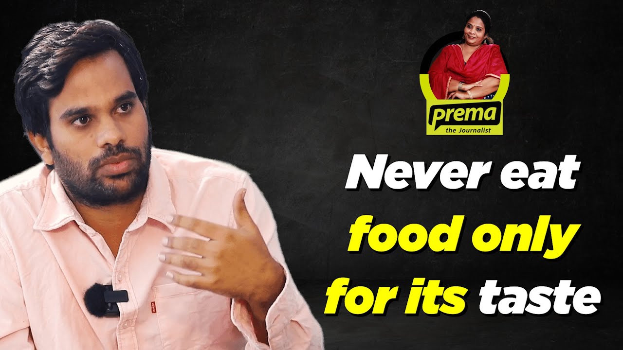 Never eat food only for its taste | Anudeep KV | Prema The Journalist