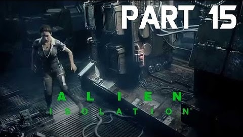 Alien Isolation - Game Walkthrough - Part 15 - Cat & Mouse - (XboxOne/PS4) [HD]
