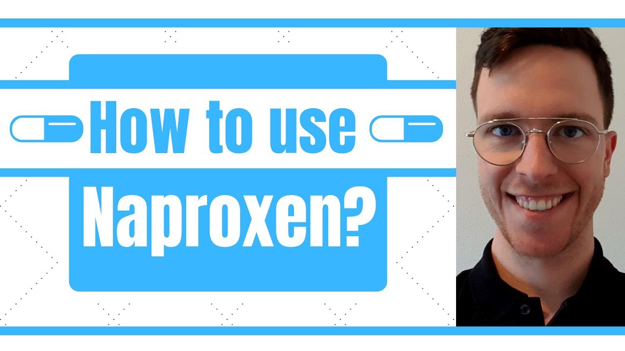 How and when to use Naproxen? (Aleve, Naprosynm, Anaprox) - For patients -
