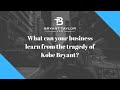 What can your business learn from the tragedy of kobe bryant