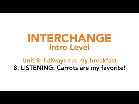Interchange Intro - Unit 9: 8. LISTENING: Carrots are my favorite