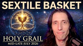 The 2026 High Moment of Culmination, Mid-Late July 2026 - SEXTILE BASKET full of Holy Grail