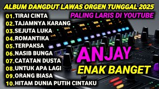 DANGDUT ORGEN TUNGGAL FULL ALBUM LAGU LAWAS - DANGDUT ELECTONE TEBARU 2025 - LAGU DANGDUT LAWAS