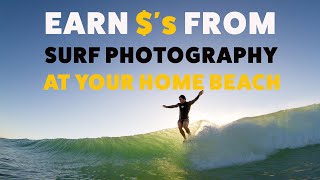 Make Money From Surf Photography At Your Home Beach!