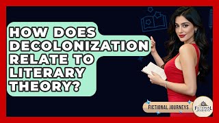 How Does Decolonization Relate To Literary Theory? - Fictional Journeys
