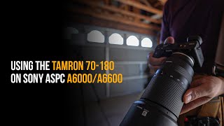 What&#39;s It Like Using the Tamron 70-180 on Sony APS-C? | a6000 | a6600