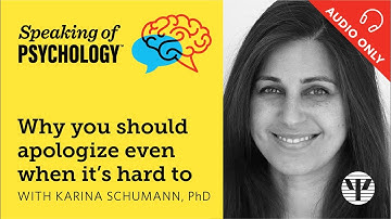 Why you should apologize even when it’s hard to, with Karina Schumann, PhD | Speaking of Psychology