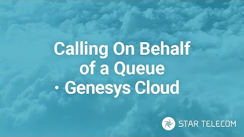 Calling On Behalf of a Queue - Genesys Cloud CX
