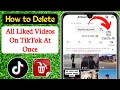How To Delete All Liked Videos On TikTok At Once | How To Unlike All Your Liked Videos On Tiktok