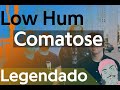 Low Hum – Comatose (Legendado)