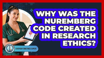 Why Was The Nuremberg Code Created In Research Ethics?