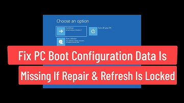 Fix PC Boot Configuration Data Is Missing Error If Repair and Refresh Is Locked