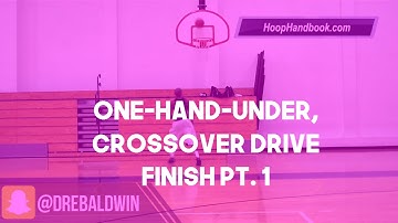 One-Hand-Under, Crossover Drive Finish Pt. 1 | Dre Baldwin