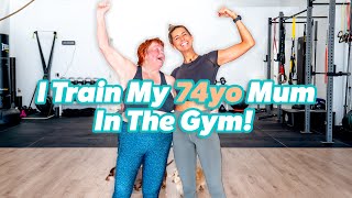 I train my 74 year old mum in the gym!