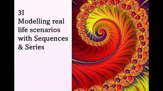 A2 Pure Mathematics - 3I   Modelling Real life scenarios with Sequences & Series