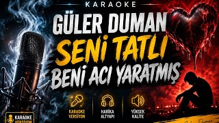 Güler Duman Seni Tatlı Beni Acı Yaratmış Karaoke