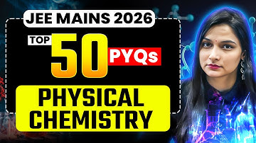 JEE Chemistry : 🔥TOP 50 Must Do PYQs - Physical Chemistry | JEE MAINS 2026 | Shilpi Mam