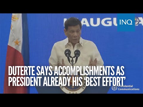 Duterte says accomplishments as president already his ‘best effort’