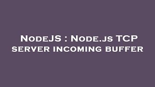 Information NodeJS : Node.js TCP server incoming buffer News