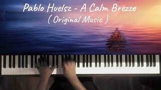 Pablo Huelsz - A Calm Breeze - ( Original Music )