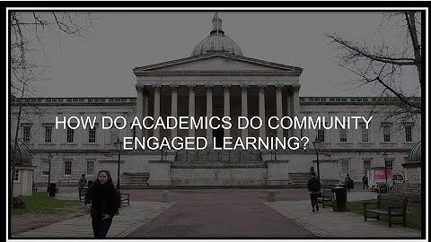 Video 4: How do academics do Community Engaged Learning - University College London