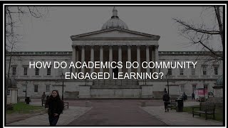 Video 4: How do academics do Community Engaged Learning - University College London