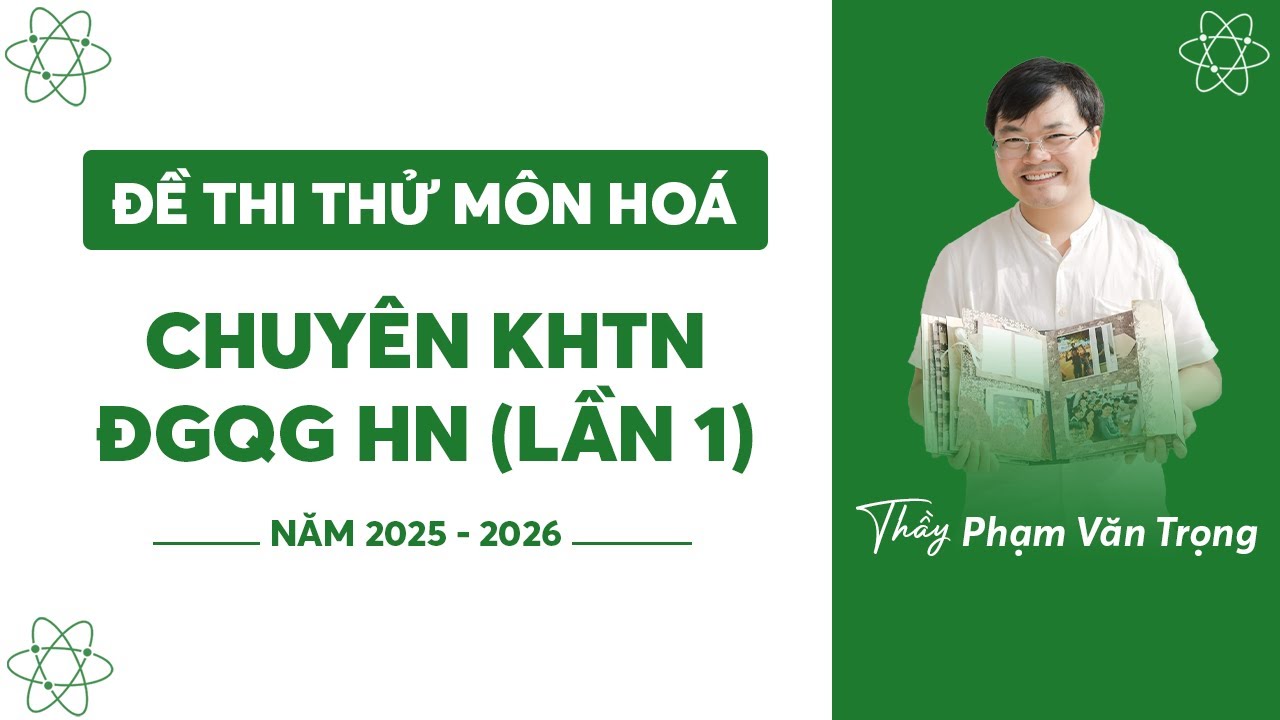 GIẢI CHI TIẾT ĐỀ THI THỬ LẦN 1 MÔN HÓA-CHUYÊN KHOA HỌC TỰ NHIÊN-ĐHQGHN - youtube