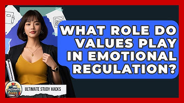 What Role Do Values Play In Emotional Regulation? - Ultimate Study Hacks