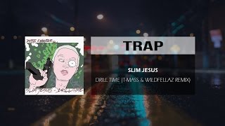 Slim Jesus - Drill Time (T-Mass & Wildfellaz Remix)