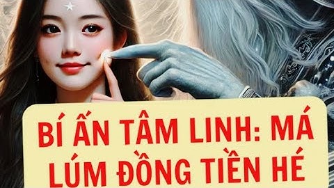 Bí ẩn tâm linh về "Má Lúm Đồng Tiền" là Phúc hay Họa #chuyentamlinh