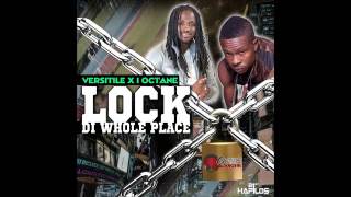 Versatile Ft. I Octane - Lock Di Whole Place (Jay Crazie Records) March 2013