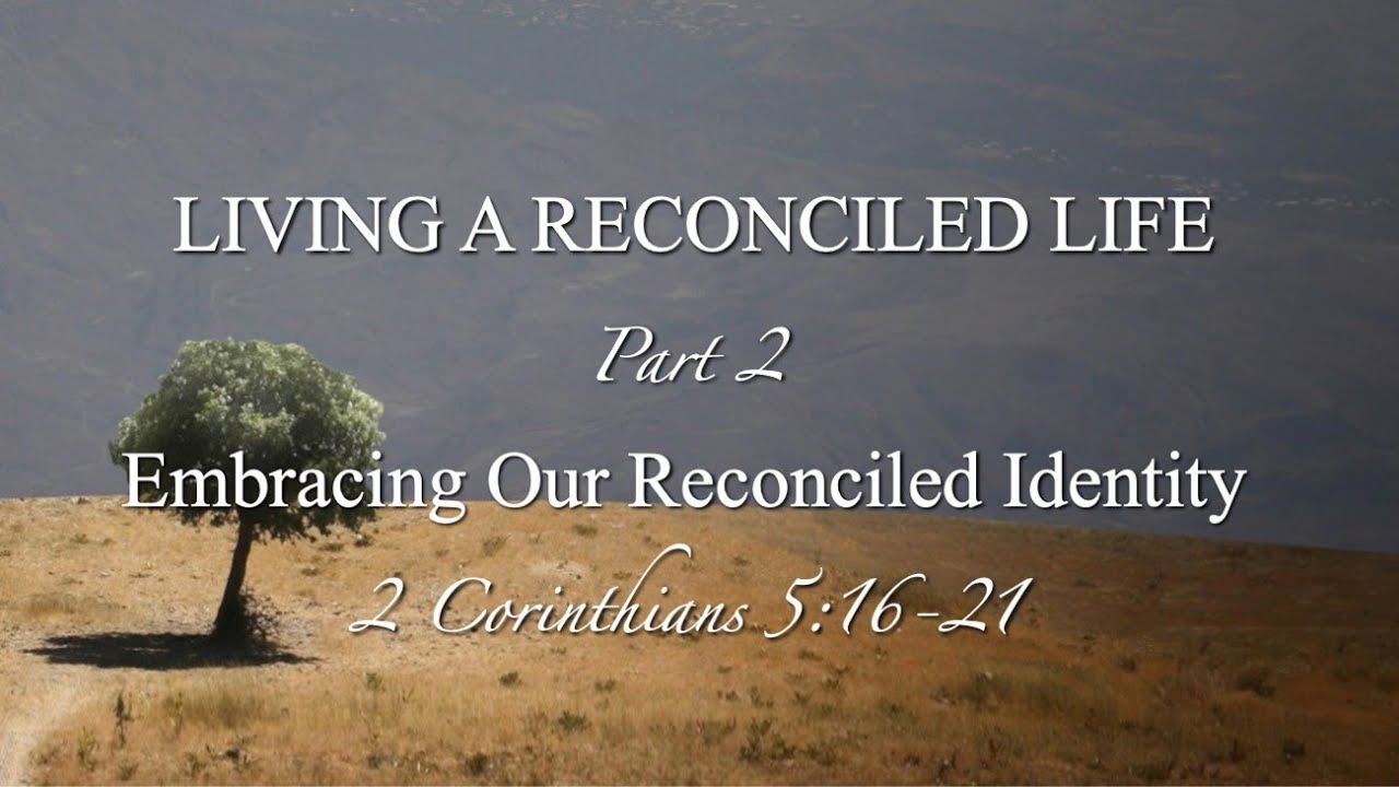 living-a-reconciled-life-part-2-2-cor-5-16-21-pastor-mario
