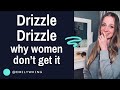 Drizzle drizzle men have flipped the script but women dont get it