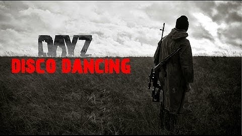 DISCO DANCING - Arma 2: DayZ Mod - Episode 4