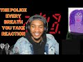 FIRST TIME LISTENING TO THE POLICE - Every Breath You Take (REACTION!!!)