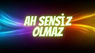 AH SENSİZ OLMAZ REMİX