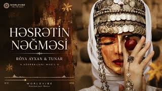 Röya Ayxan & Tunar - Həsrətin Nəğməsi Worldvibe