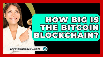 How Big Is the Bitcoin Blockchain? - CryptoBasics360.com