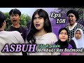 Eps 108 asbuh membuat roy marah dusun lantam