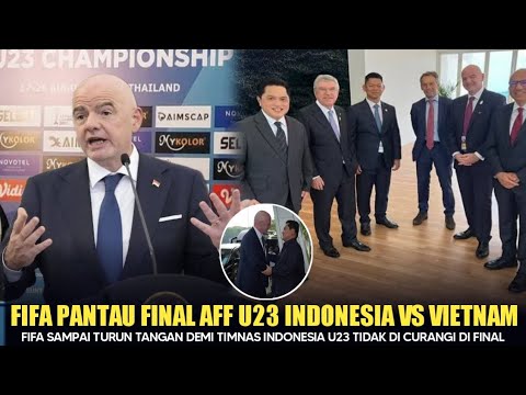TERIMAKASIH FIFA! Takut di Curangi Presiden FIFA Pantau Langsung Final Indonesia vs Vietnam AFF U23.