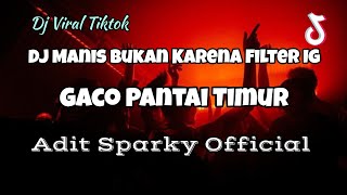 DJ VIRAL MANIS BUKAN KARENA FILTER IG FYP TIKTOK‼️GACO PANTAI TIMUR - Adit Sparky  Nwrmxx