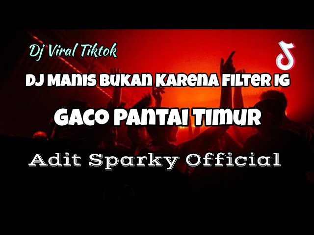 DJ VIRAL MANIS BUKAN KARENA FILTER IG FYP TIKTOK‼️GACO PANTAI TIMUR - Adit Sparky Official Nwrmxx class=