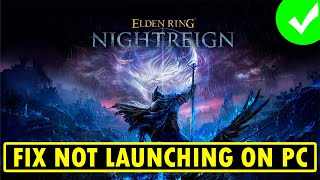 Fix ELDEN RING NIGHTREIGN Won&#39;t Launch/Not Launching Error On PC