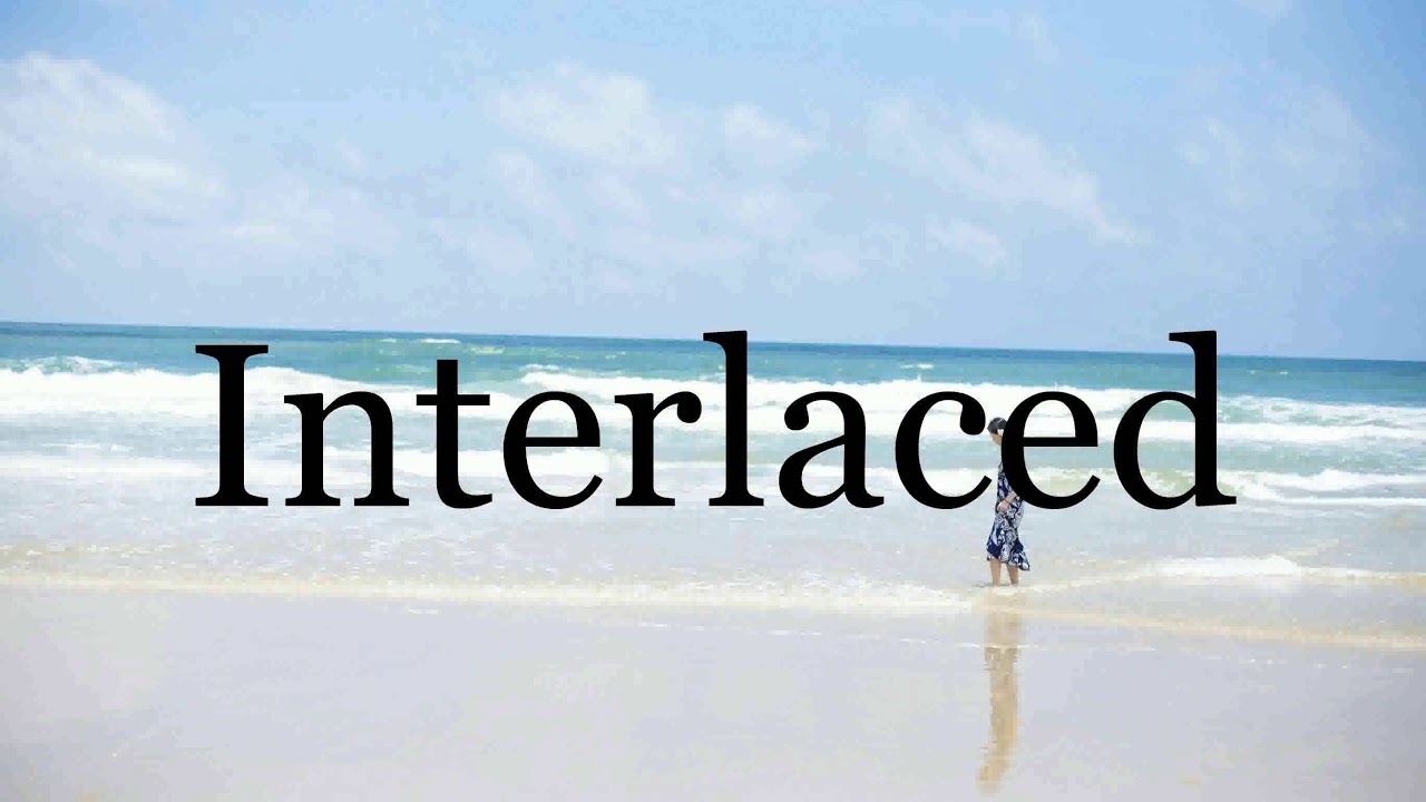 How To Pronounce Interlaced🌈🌈🌈🌈🌈🌈Pronunciation Of Interlaced