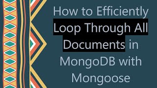How to Efficiently Loop Through All Documents in MongoDB with Mongoose