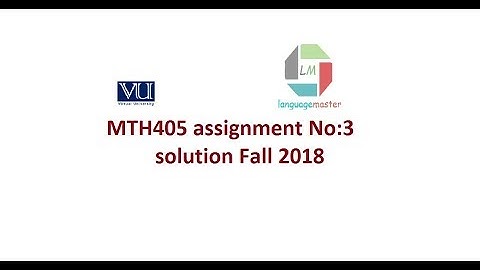 MTH405 assignment no 3 solution Fall 2018